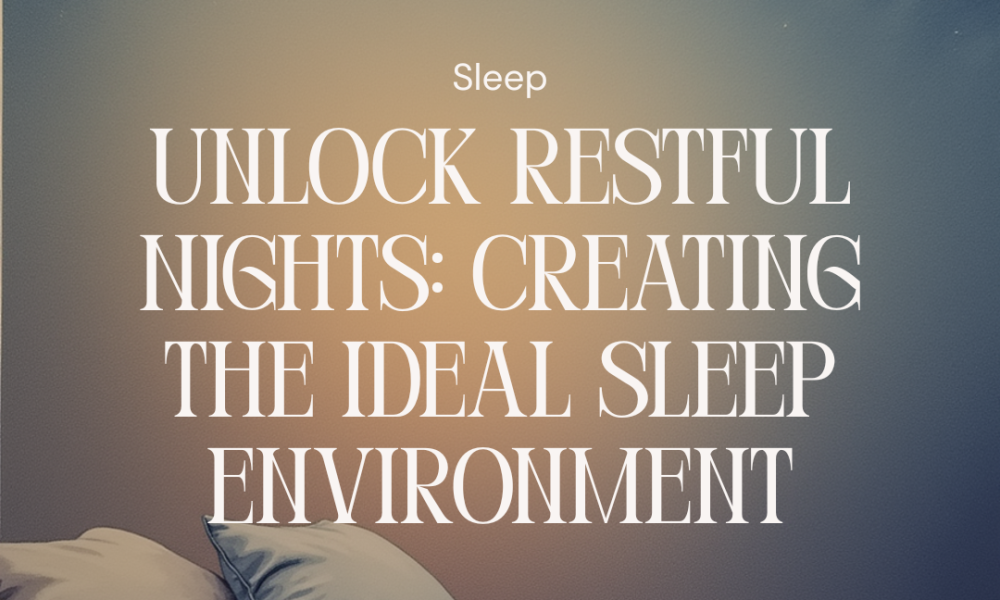 Ideal Sleep Environment Creating the Ideal Sleep Environment with Smart Tech